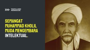 Semangat Muhammad Kholil Muda dalam Mengembara Intelektual