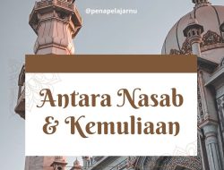 Antara Nasab dan Kemuliaan